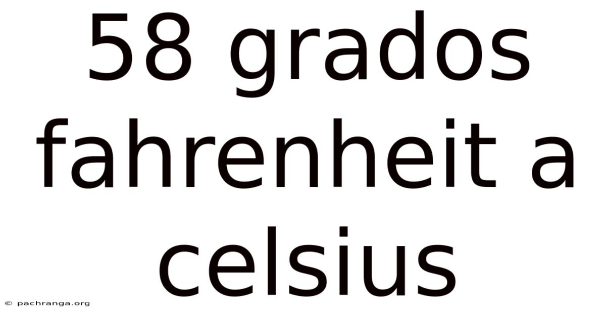 58 Grados Fahrenheit A Celsius