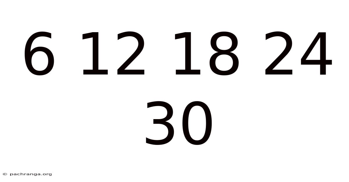 6 12 18 24 30