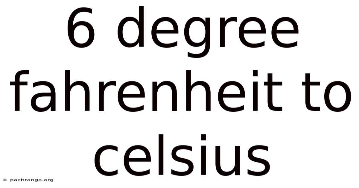 6 Degree Fahrenheit To Celsius