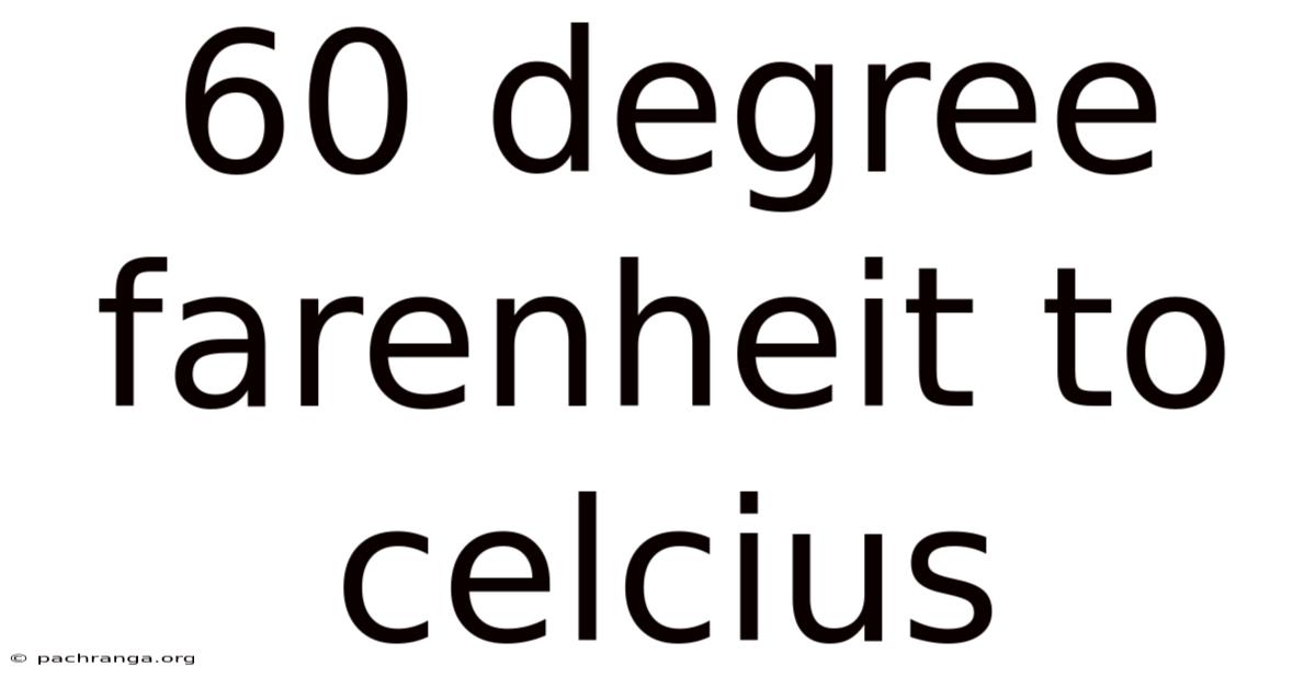 60 Degree Farenheit To Celcius