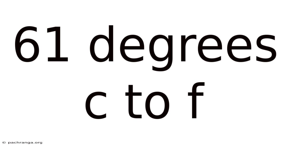 61 Degrees C To F