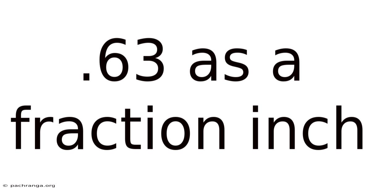 .63 As A Fraction Inch