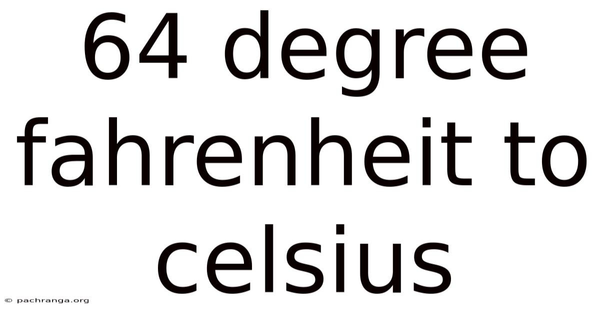64 Degree Fahrenheit To Celsius