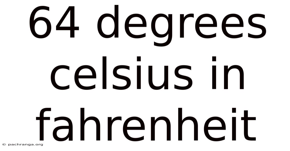 64 Degrees Celsius In Fahrenheit
