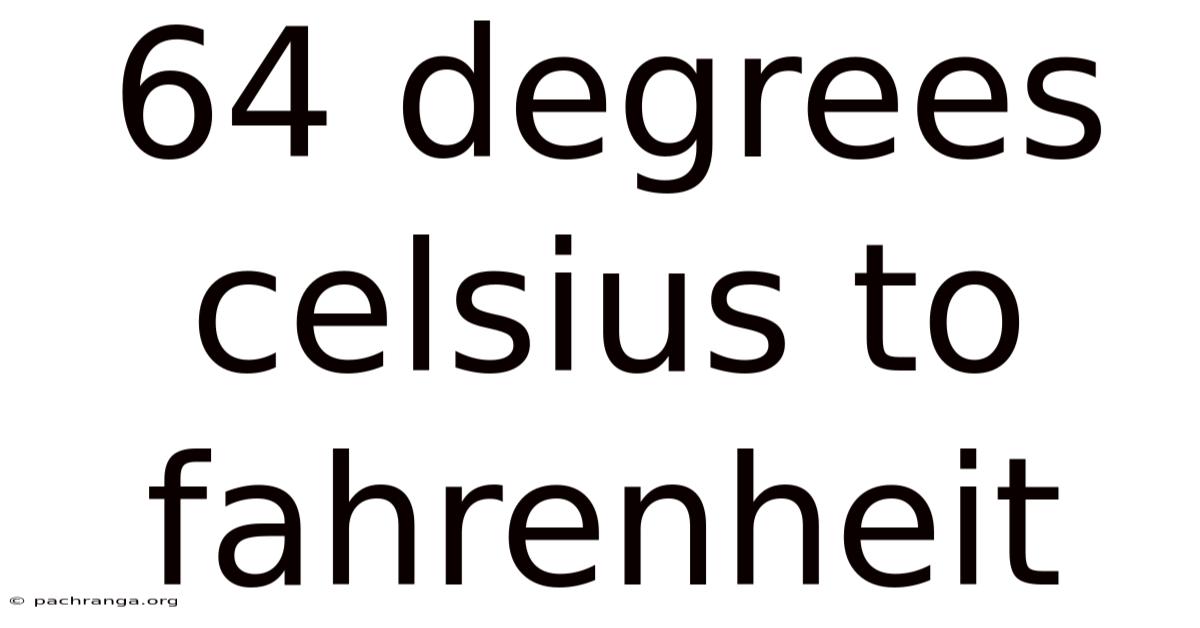 64 Degrees Celsius To Fahrenheit