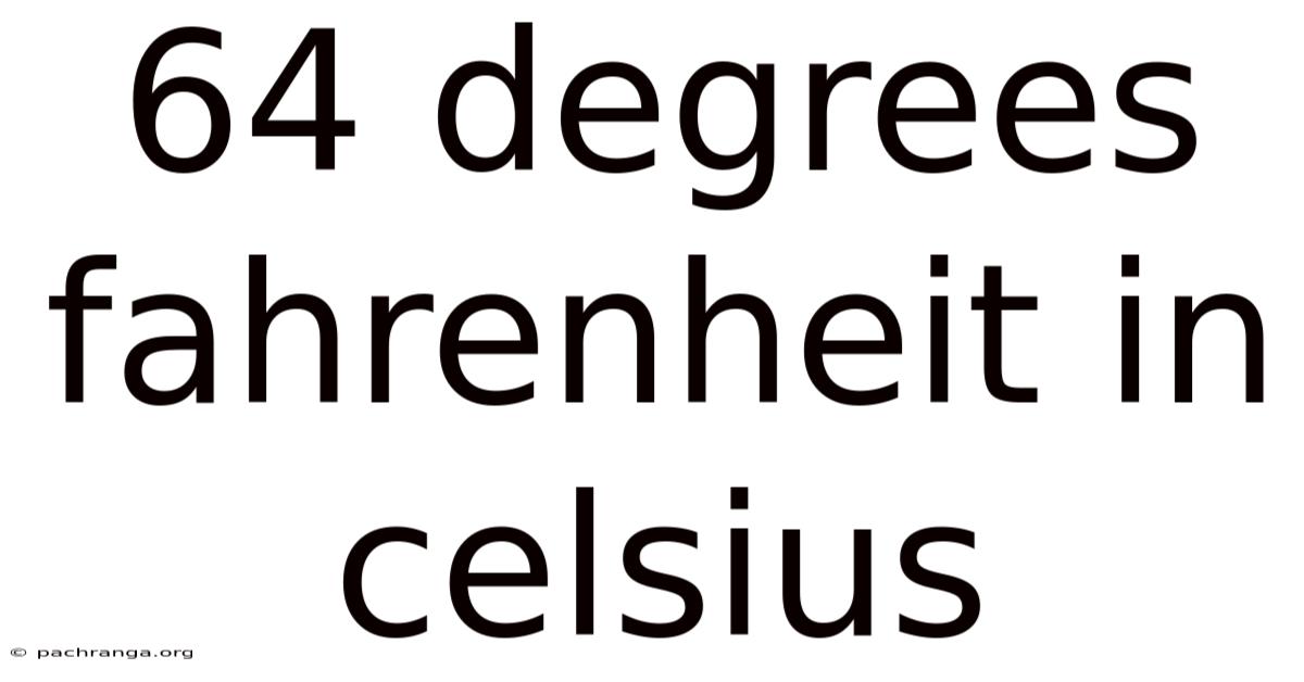 64 Degrees Fahrenheit In Celsius