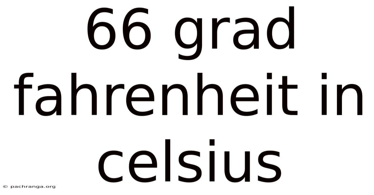 66 Grad Fahrenheit In Celsius