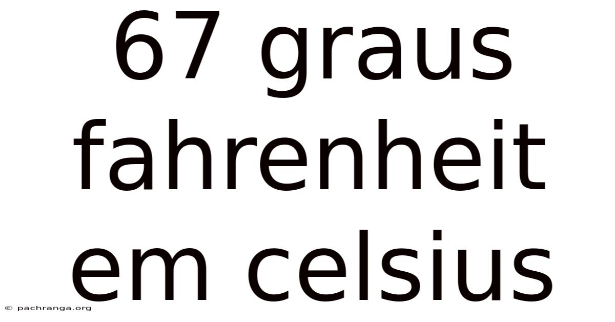 67 Graus Fahrenheit Em Celsius