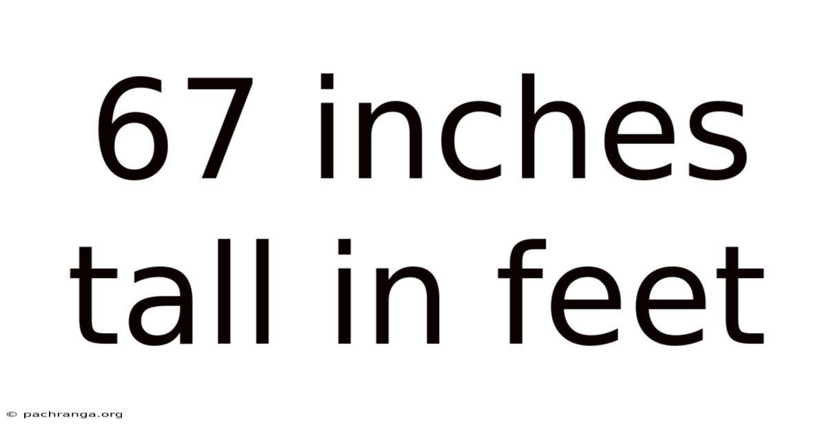 67 Inches Tall In Feet