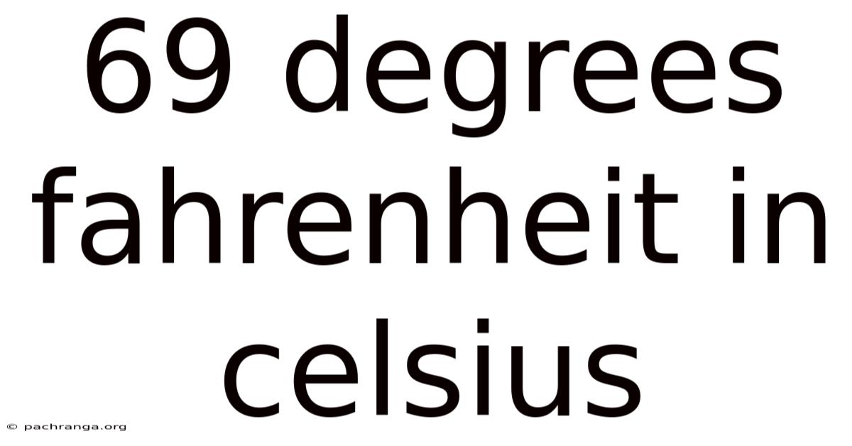 69 Degrees Fahrenheit In Celsius