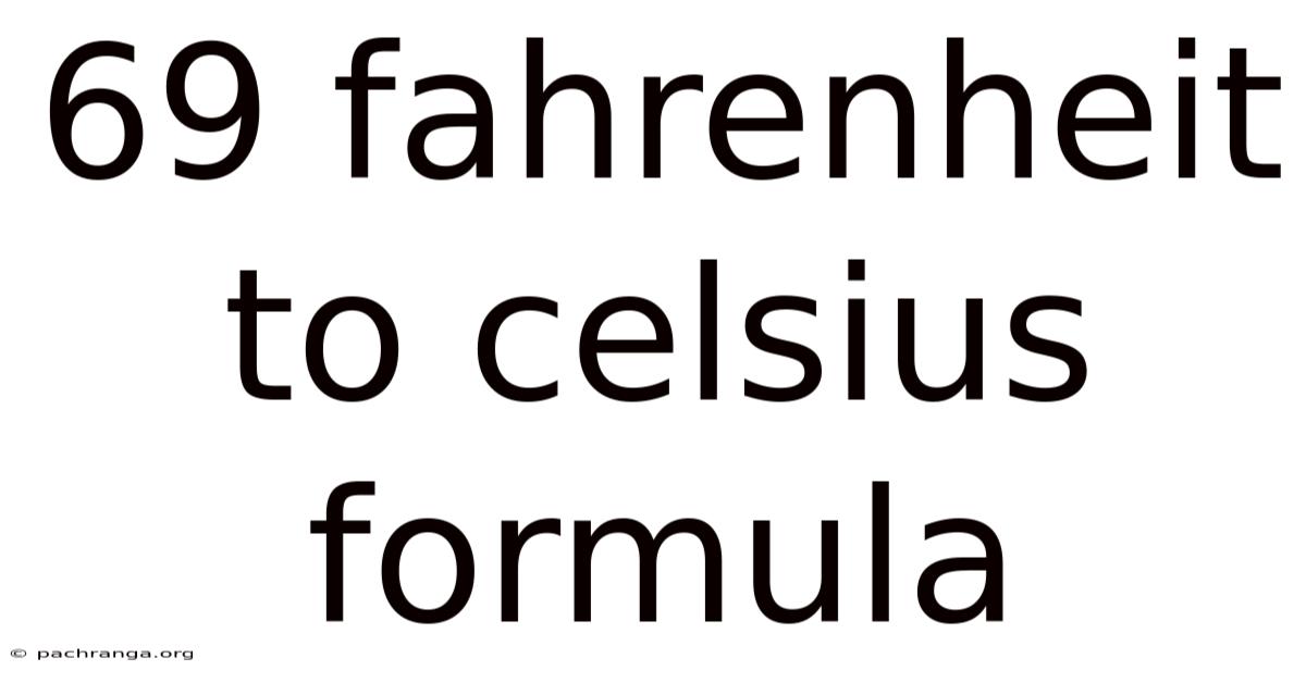 69 Fahrenheit To Celsius Formula