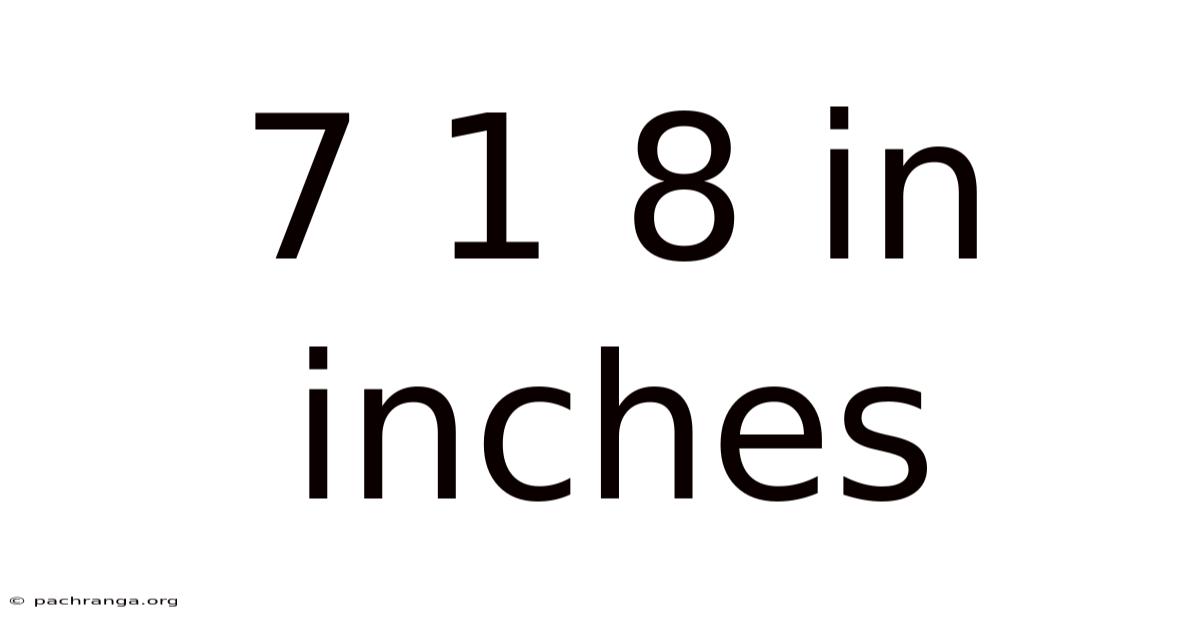 7 1 8 In Inches