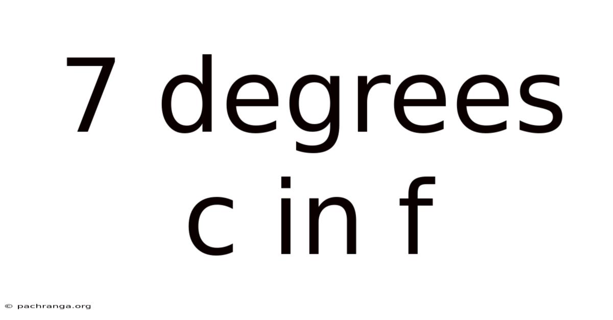 7 Degrees C In F