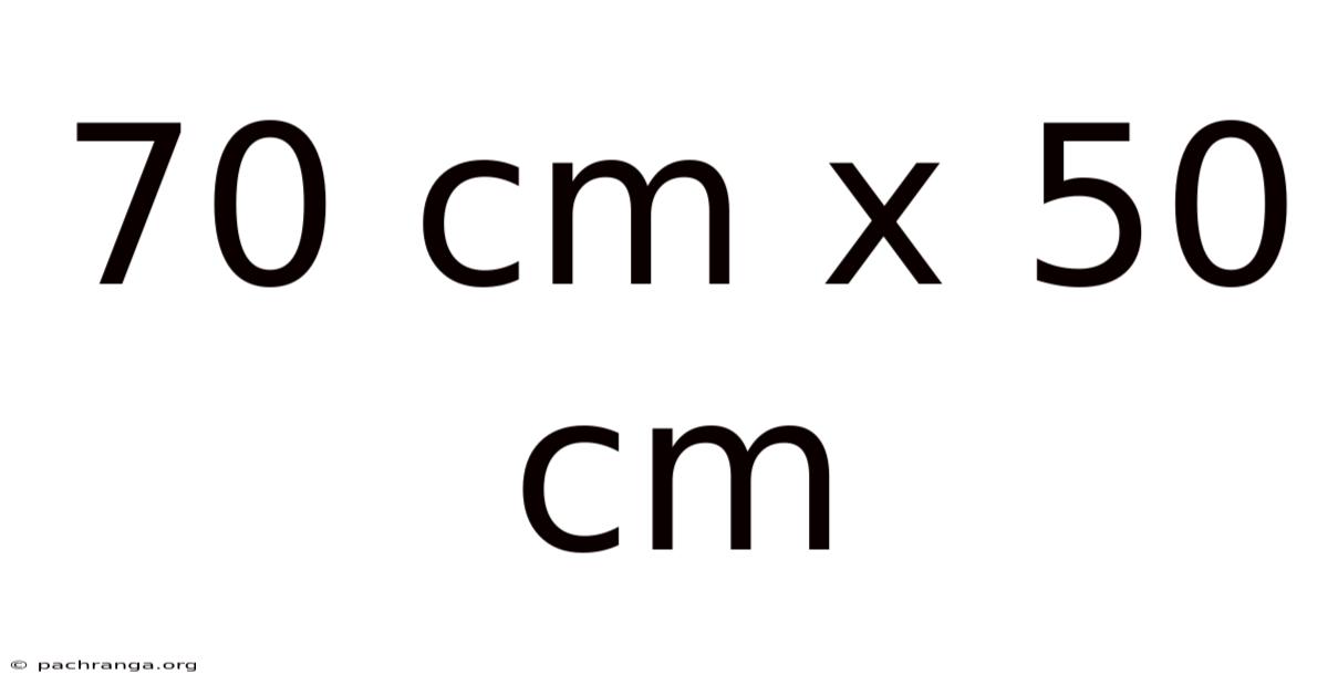 70 Cm X 50 Cm