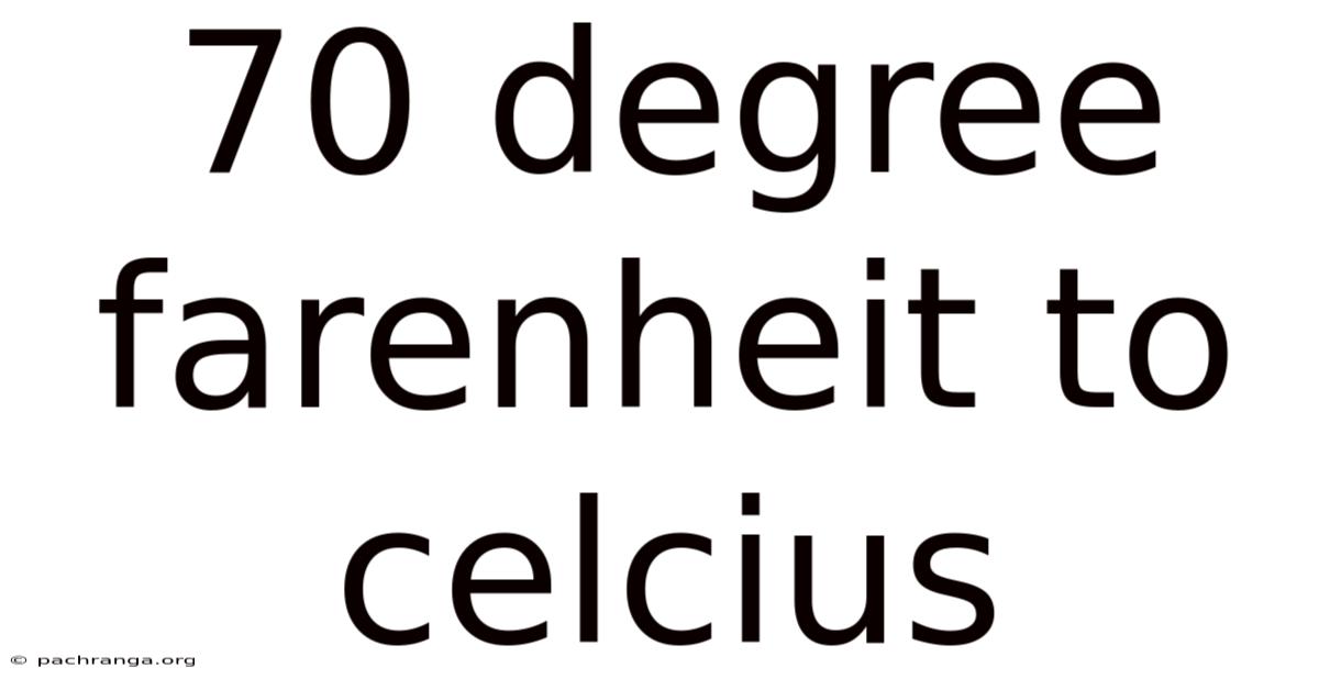 70 Degree Farenheit To Celcius