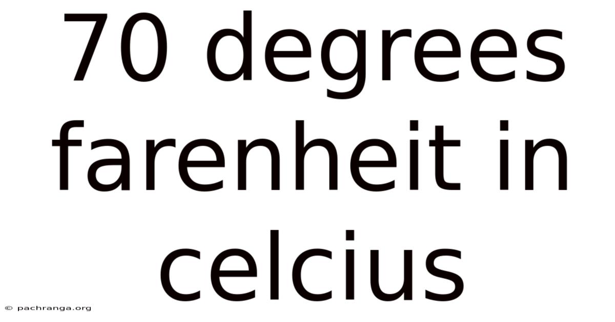 70 Degrees Farenheit In Celcius