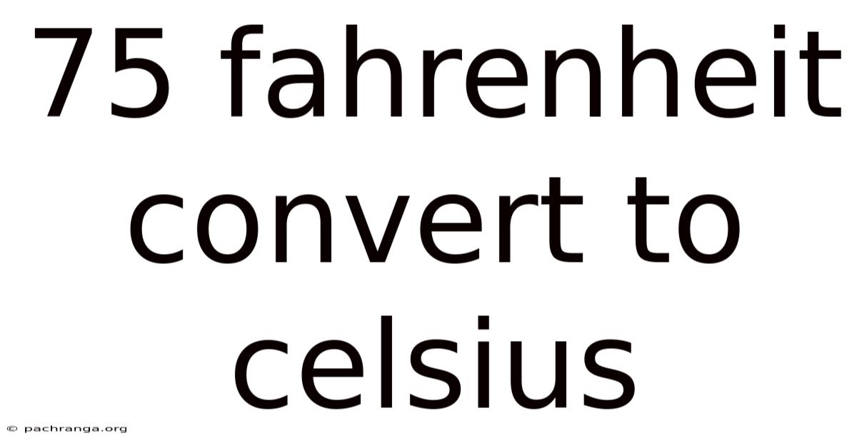 75 Fahrenheit Convert To Celsius