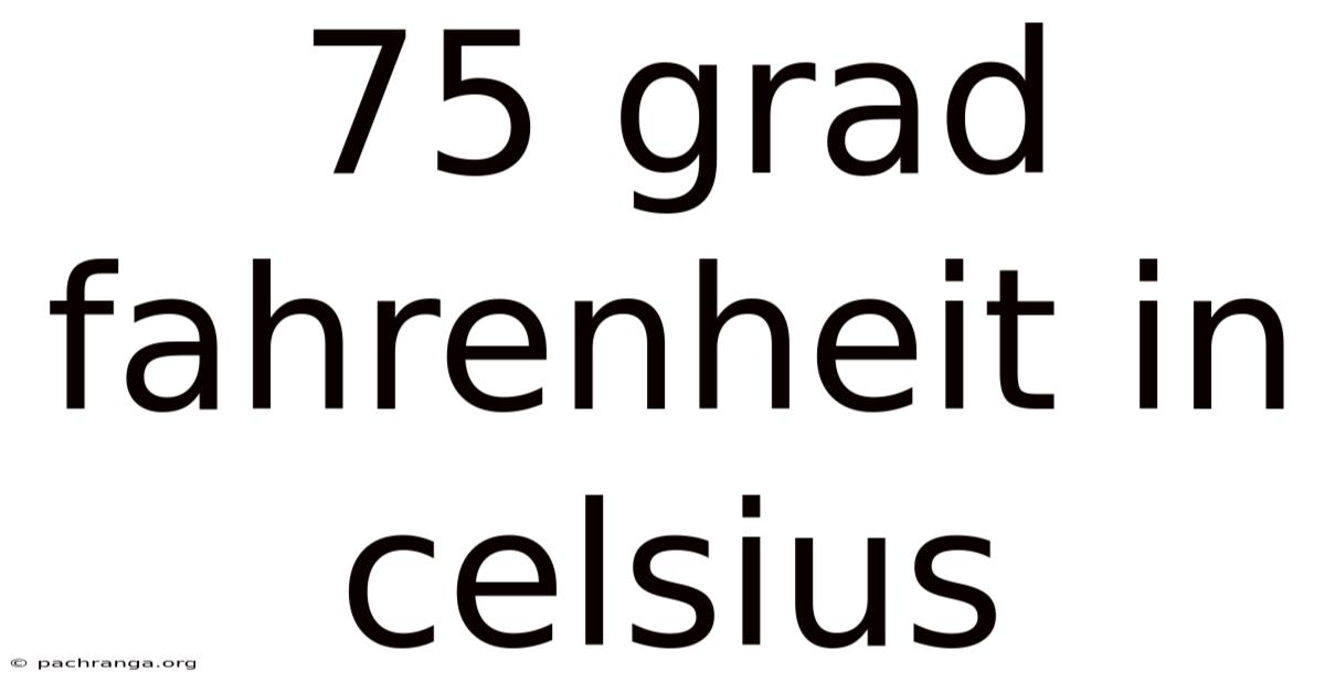 75 Grad Fahrenheit In Celsius