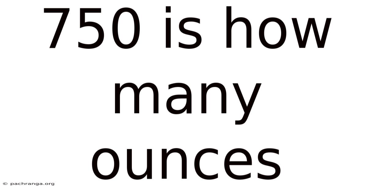 750 Is How Many Ounces