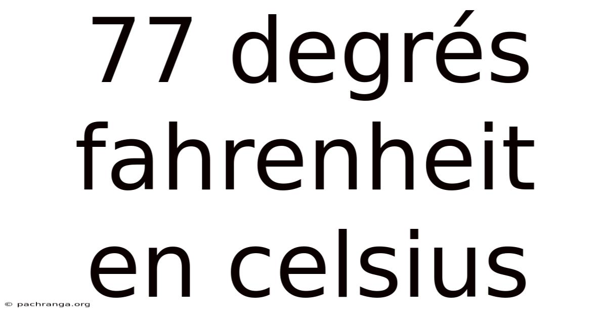 77 Degrés Fahrenheit En Celsius
