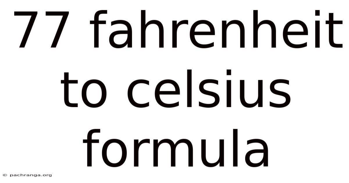 77 Fahrenheit To Celsius Formula