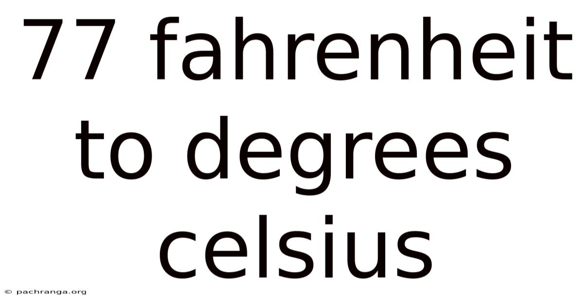 77 Fahrenheit To Degrees Celsius