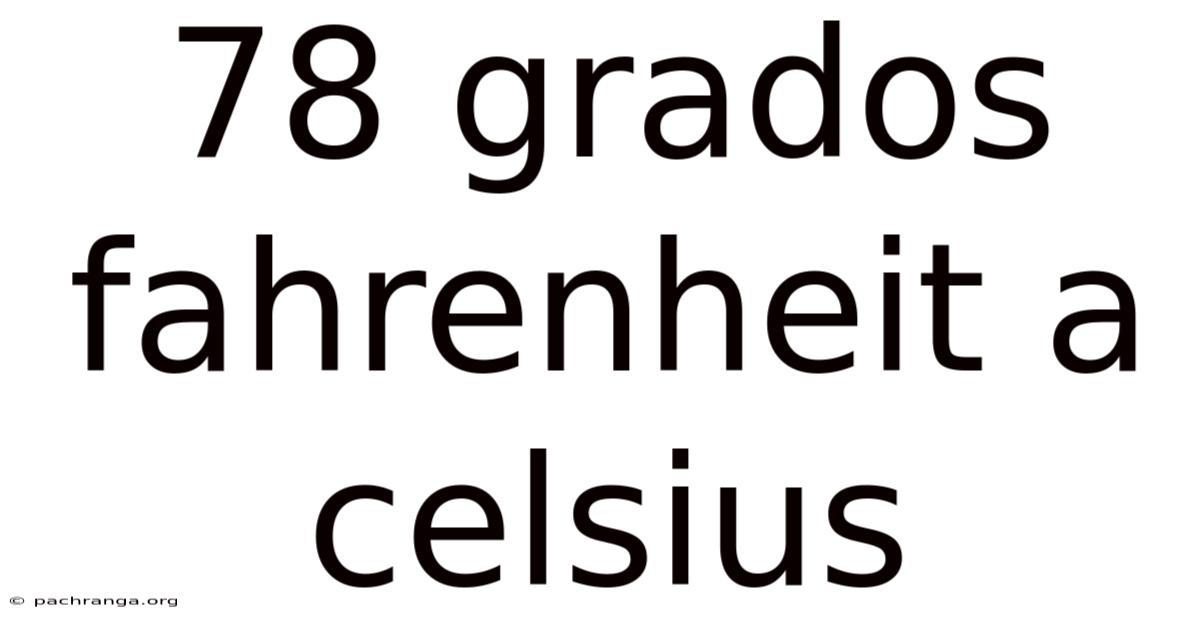 78 Grados Fahrenheit A Celsius