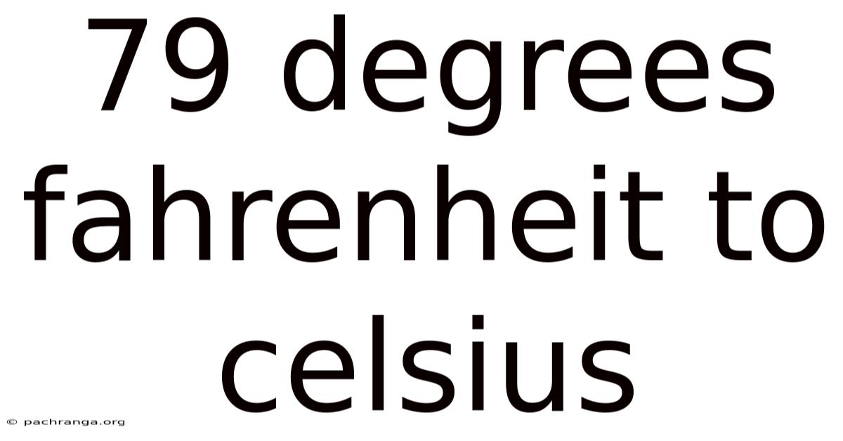 79 Degrees Fahrenheit To Celsius
