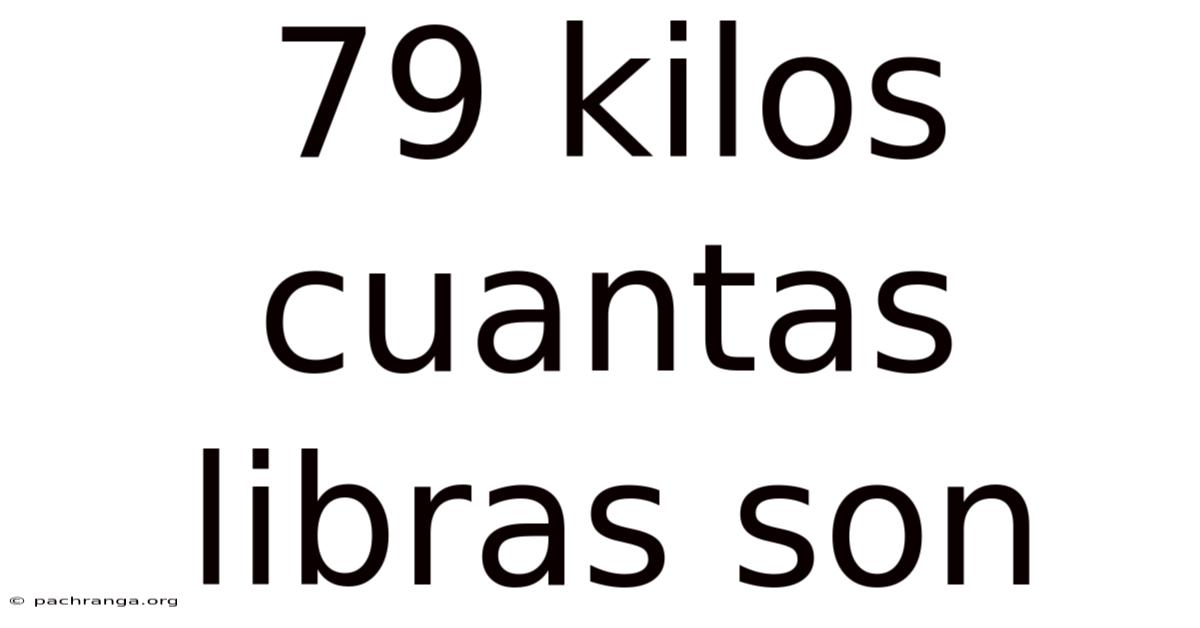 79 Kilos Cuantas Libras Son