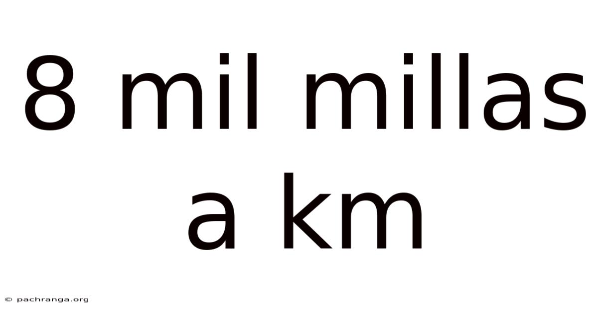 8 Mil Millas A Km
