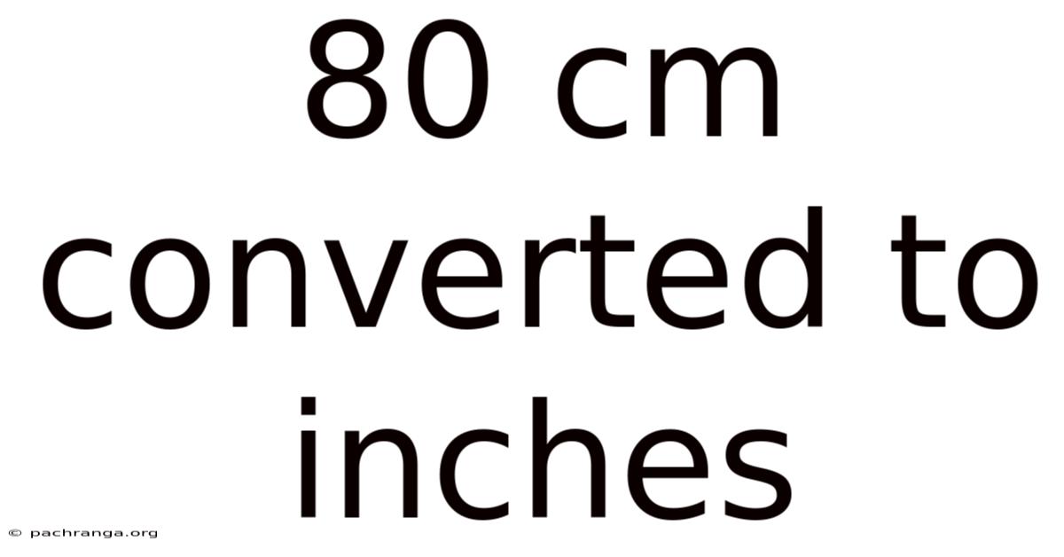 80 Cm Converted To Inches
