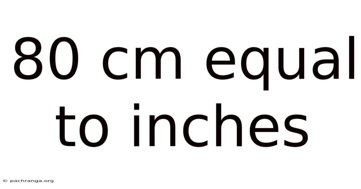 80 Cm Equal To Inches