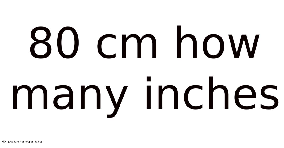 80 Cm How Many Inches