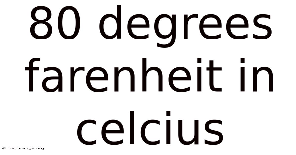 80 Degrees Farenheit In Celcius