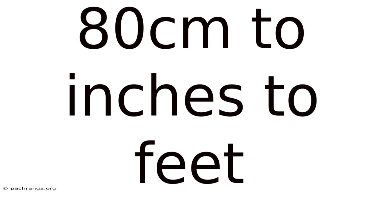 80cm To Inches To Feet