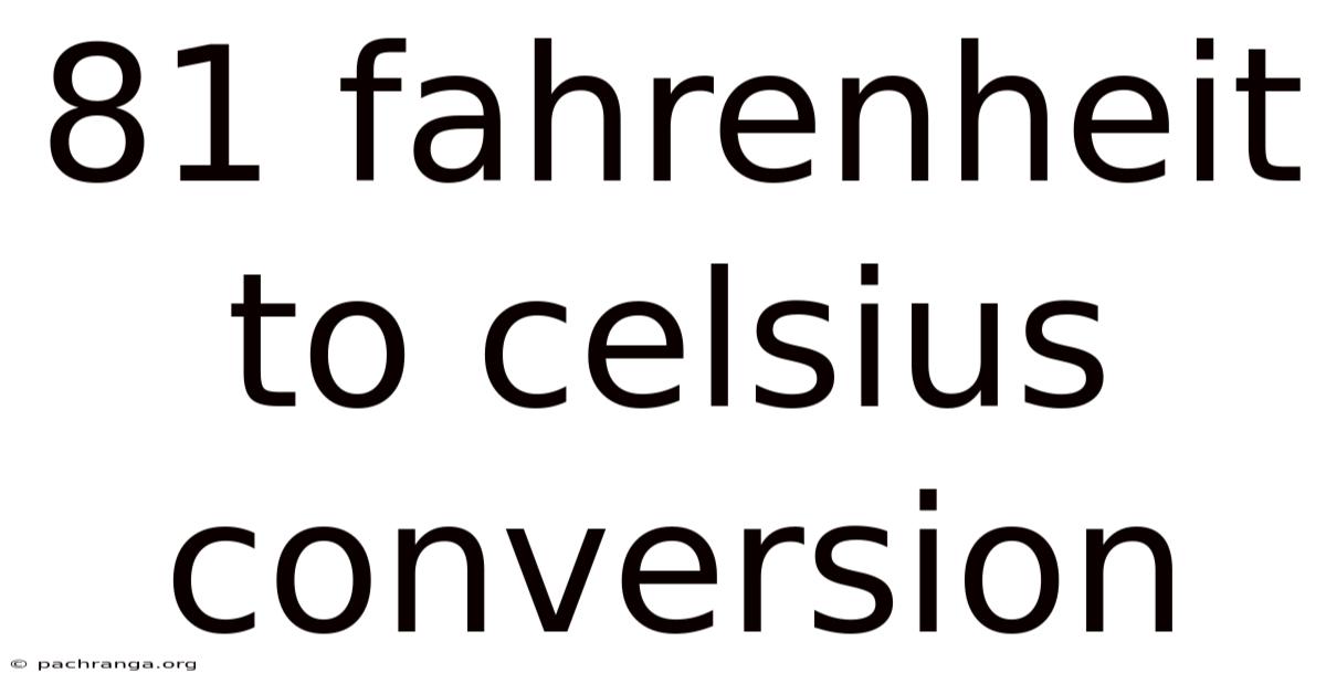 81 Fahrenheit To Celsius Conversion