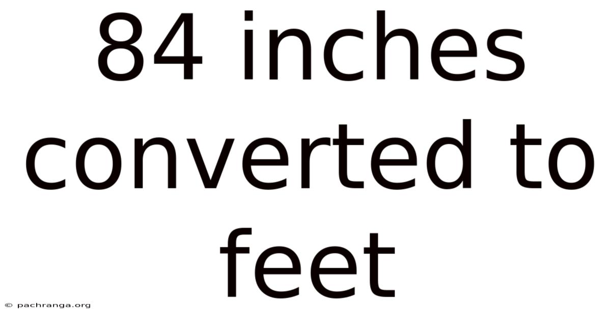 84 Inches Converted To Feet