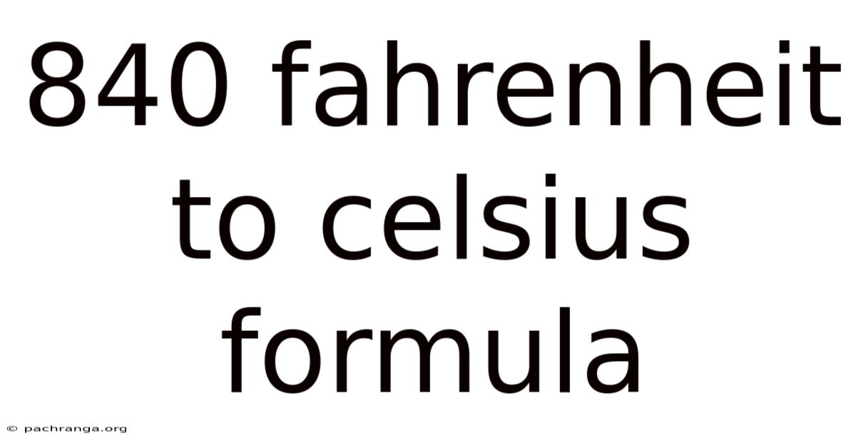 840 Fahrenheit To Celsius Formula