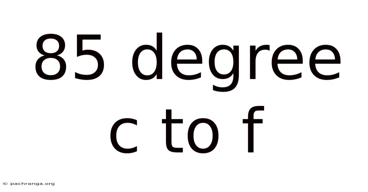 85 Degree C To F