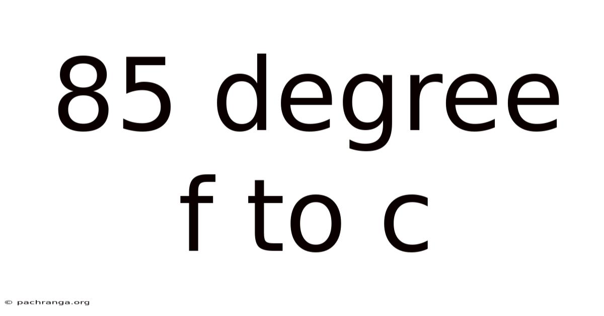 85 Degree F To C