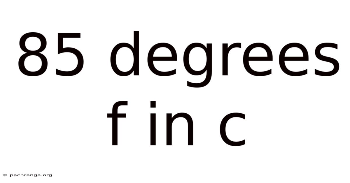 85 Degrees F In C