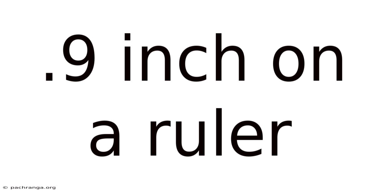 .9 Inch On A Ruler