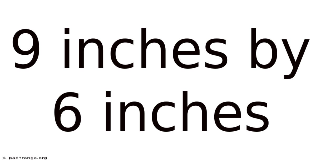 9 Inches By 6 Inches