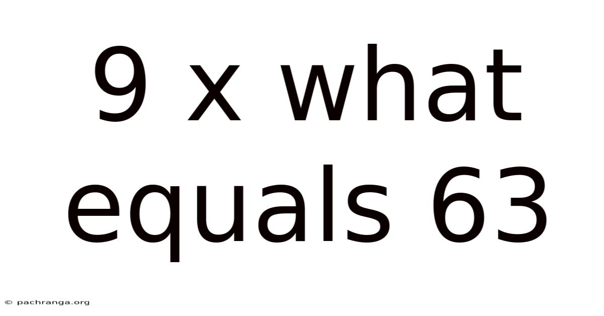 9 X What Equals 63