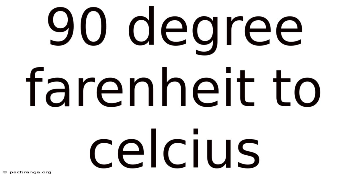 90 Degree Farenheit To Celcius