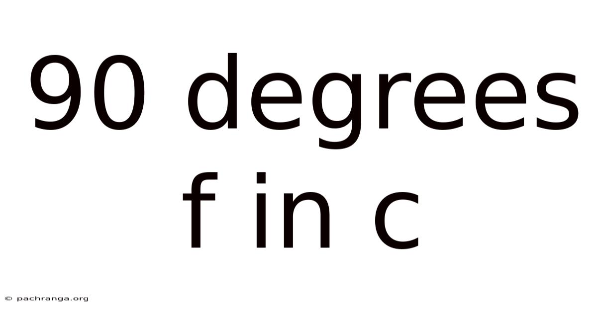90 Degrees F In C
