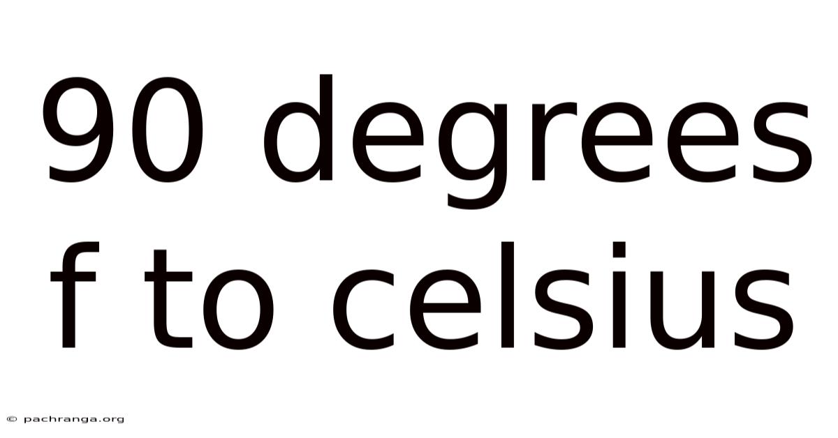 90 Degrees F To Celsius