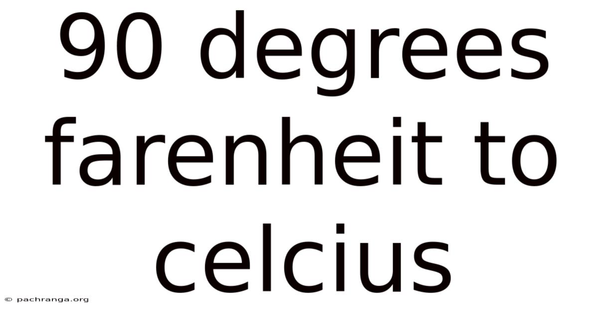 90 Degrees Farenheit To Celcius