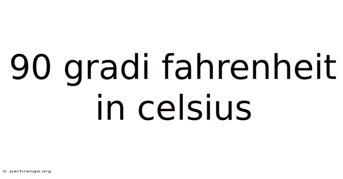 90 Gradi Fahrenheit In Celsius