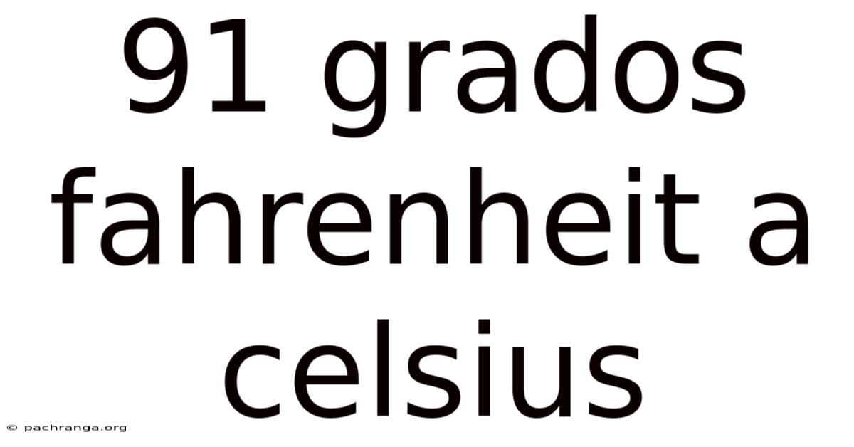 91 Grados Fahrenheit A Celsius